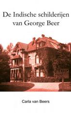 De Indische schilderijen van George Beer 9789402146578, Verzenden, Zo goed als nieuw, Carla Van Beers