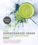 Supercharged Green Juice & Smoothie Diet 9781848992931, Gelezen, Christine Bailey, Verzenden