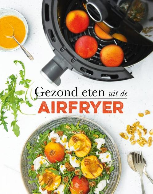 Gezond eten uit de airfryer 9789463338837 Francis van Arkel, Boeken, Kookboeken, Gelezen, Verzenden
