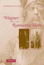 Wagner and the Romantic Hero, Boeken, Ophalen of Verzenden, Nieuw
