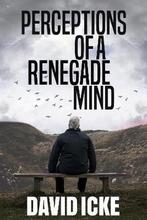 Perceptions Of A Renegade Mind 9781838415310 David Icke, Boeken, Verzenden, Gelezen, David Icke