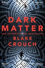 Dark Matter |  NIEUW | Blake Crouch | 9781447297581, Boeken, Ophalen of Verzenden, Nieuw, Blake Crouch