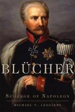 Campaigns and Commanders Series- Blücher 9780806164663, Verzenden, Zo goed als nieuw, Michael V. Leggiere