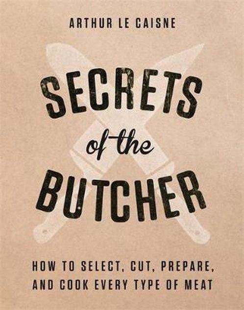 9780316480666 Secrets of the Butcher How to Select, Cut, ..., Boeken, Kookboeken, Nieuw, Verzenden