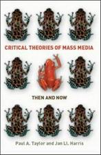 Critical theories of mass media: then and now by Paul A, Gelezen, Jan Harris, Paul Taylor, Verzenden