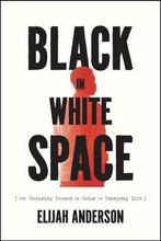 Black in White Space 9780226657233 Elijah Anderson, Verzenden, Zo goed als nieuw, Elijah Anderson