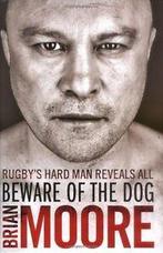 Beware of the Dog: Rugby's Hard Man Reveals All By Brian, Brian Moore, Zo goed als nieuw, Verzenden