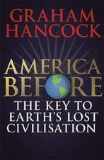 America Before: the Key to Earths Lost Civilization, Verzenden, Zo goed als nieuw, Graham Hancock