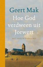 Hoe God verdween uit Jorwert 9789045045320 Geert Mak, Boeken, Verzenden, Zo goed als nieuw, Geert Mak