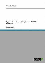 Systemtheorie Und Religion Nach Niklas Luhmann 9783638844666, Boeken, Overige Boeken, Gelezen, Alexander Wiesel, Verzenden