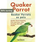 Quaker Parrot. Quaker Parrots as pets. Quaker Parrot, Verzenden, Zo goed als nieuw, Roger Rodendale