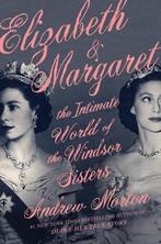 Elizabeth & Margaret: The Intimate World of the Windsor, Verzenden, Zo goed als nieuw, Andrew Morton
