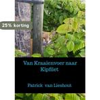 Van Kraaienvoer naar Kipfilet 9789464352948, Verzenden, Zo goed als nieuw, Patrick Van Lieshout