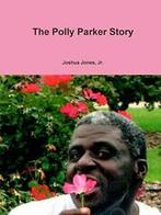 The Polly Parker Story. Jones, , Joshua New   ., Zo goed als nieuw, Jones, Jr., Joshua, Verzenden