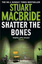 Shatter the Bones 9780007349449 Stuart MacBride, Boeken, Verzenden, Gelezen, Stuart MacBride