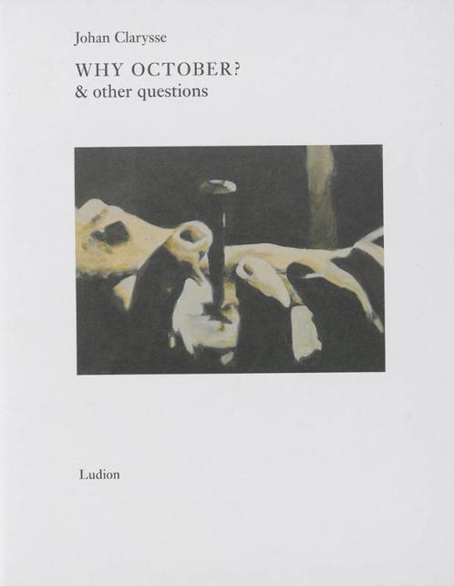 Johan Clarysse * Why October & Other Questions 9789055447282, Boeken, Kunst en Cultuur | Beeldend, Gelezen, Verzenden