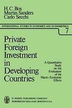 Private Foreign Investment in Developing Countr. Bos, H.C..=, C. Secchi, M. Sanders, H.C. Bos, Zo goed als nieuw, Verzenden