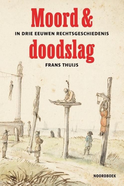 Moord & doodslag 9789056156152 Frans Thuijs, Boeken, Geschiedenis | Stad en Regio, Gelezen, Verzenden