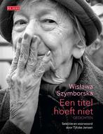 Een titel hoeft niet 9789044549447 Wislawa Szymborska, Verzenden, Zo goed als nieuw, Wislawa Szymborska