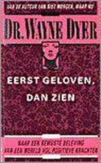 Eerst Geloven Dan Zien 9789022978467 W.W. Dyer, Boeken, Verzenden, Zo goed als nieuw, W.W. Dyer