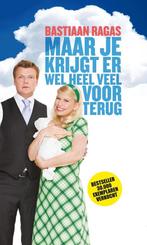Maar je krijgt er wel heel veel voor terug 9789400503625, Boeken, Verzenden, Zo goed als nieuw, Bastiaan Ragas