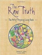 The Raw Truth: The Art of Preparing Living Foods  Jer..., Gelezen, Jeremy Safron, Verzenden