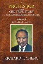A Professor and Ceo True Story: A Fascinating Journey to, Cheng, Richard T., Zo goed als nieuw, Verzenden