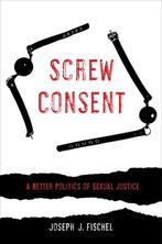 9780520295414 Screw Consent Joseph J. Fischel, Verzenden, Nieuw, Joseph J. Fischel