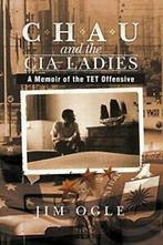 Chau and the CIA Ladies: A Memoir of the TET Offensive.by, Ogle, Jim, Zo goed als nieuw, Verzenden