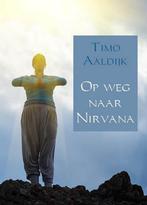 Op weg naar Nirvana 9789090291819 Timo Aaldijk, Boeken, Verzenden, Zo goed als nieuw, Timo Aaldijk