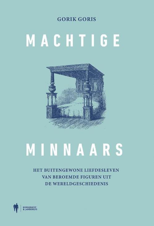Machtige minnaars 9789463935050 Gorik Goris, Boeken, Geschiedenis | Wereld, Gelezen, Verzenden