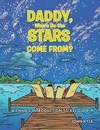 Daddy, Where Do the Stars Come From: A Childs. Kyle, John., Zo goed als nieuw, Kyle, John, Verzenden