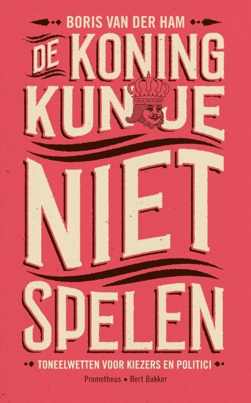 De koning kun je niet spelen 9789035141667 Boris van der Ham, Boeken, Politiek en Maatschappij, Zo goed als nieuw, Verzenden