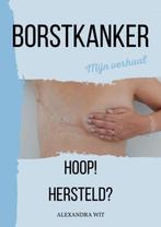 9789464855944 BORSTKANKER | Tweedehands, Verzenden, Zo goed als nieuw, Alexandra Wit