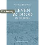 Leven & dood in de Bijbel 9789083053905 Piet Van der Wolf, Boeken, Verzenden, Zo goed als nieuw, Piet Van der Wolf