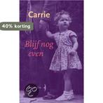 Blijf Nog Even 9789060052457 Carrie, Boeken, Verzenden, Zo goed als nieuw, Carrie