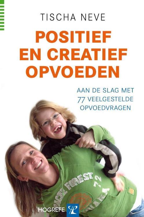 Positief en creatief opvoeden 9789079729234 Tischa Neve, Boeken, Psychologie, Gelezen, Verzenden