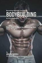 Becoming Mentally Tougher In Bodybuilding by Us. Correa,, Boeken, Sportboeken, Correa, Joseph, Zo goed als nieuw, Verzenden