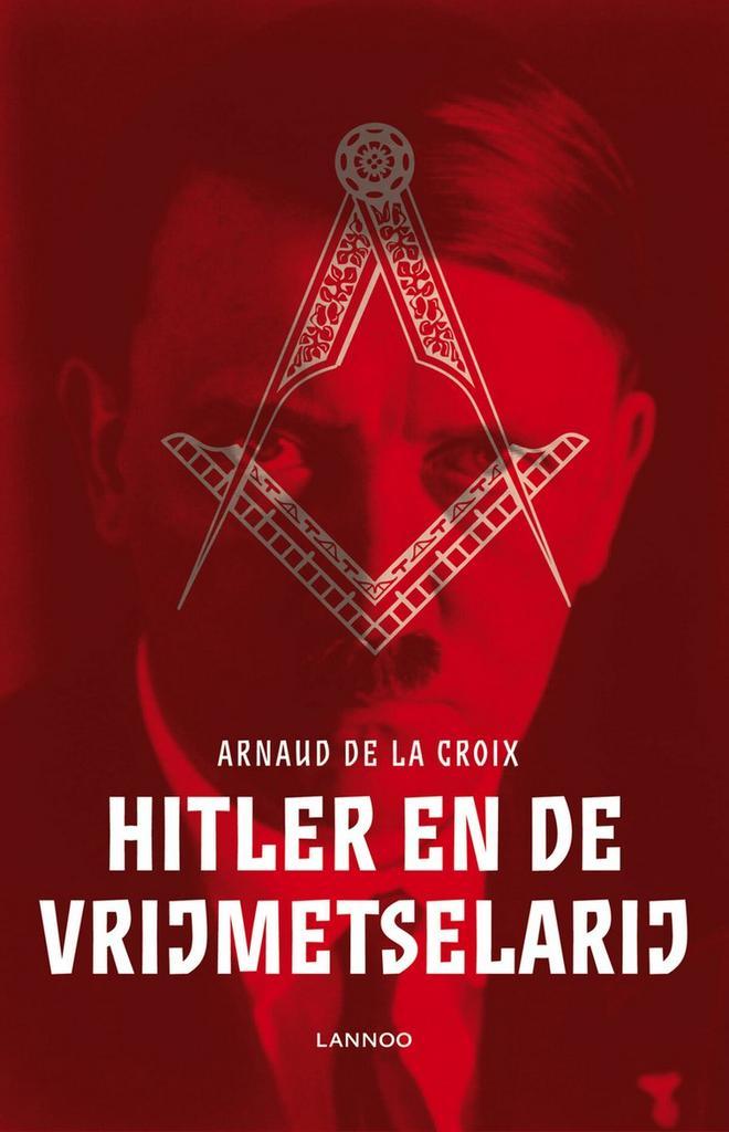 Hitler en de vrijmetselarij 9789401413220 Arnaud De La Croix, Boeken, Politiek en Maatschappij, Zo goed als nieuw, Verzenden