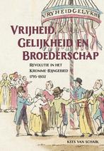 Vrijheid, gelijkheid en broederschap 9789464550832, Boeken, Geschiedenis | Stad en Regio, Verzenden, Gelezen, Kees van Schaik