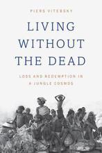 Living Without the Dead 9780226475622 Piers Vitebsky, Verzenden, Gelezen, Piers Vitebsky