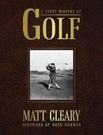 Short History Of Golf, A By Matt Cleary, Greg Norman, Zo goed als nieuw, Matt Cleary, Greg Norman, Verzenden
