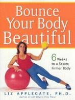 Bounce your body beautiful: 6 weeks to a sexier, firmer body, Boeken, Verzenden, Gelezen, Liz Applegate