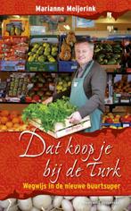 Dat koop je bij de Turk 9789059563674 Marianne Meijerink, Verzenden, Zo goed als nieuw, Marianne Meijerink