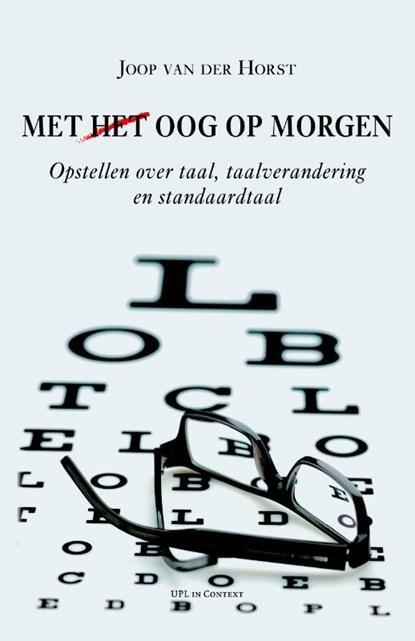 Met (het) oog op morgen | 9789058677846 | Joop van der Horst, Boeken, Literatuur, Zo goed als nieuw