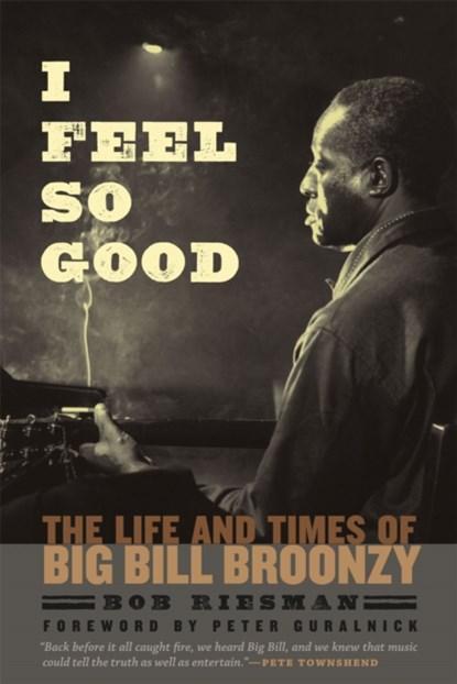 I Feel So Good | 9780226717456 | Bob Riesman, Boeken, Biografieën, Zo goed als nieuw