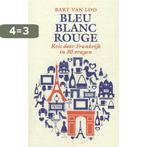 Bleu Blanc Rouge. 9789085423959 Bart Van Loo, Boeken, Verzenden, Gelezen, Bart Van Loo