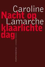 Nacht op klaarlichte dag / Franse reeks 9789493186446, Boeken, Romans, Verzenden, Zo goed als nieuw, Caroline Lamarche