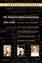 The Search for Mathematical Roots, 1870-1940 9780691058580, Verzenden, Zo goed als nieuw, I. Grattan-Guinness