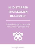 IN 10 STAPPEN THUISKOMEN BIJ JEZELF / 10 stappen, Boeken, Verzenden, Gelezen, Ria Suyderhoud